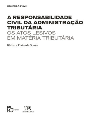 cover image of A Responsabilidade Civil da Administração Tributária--Os Atos Lesivos em Matéria Tributária